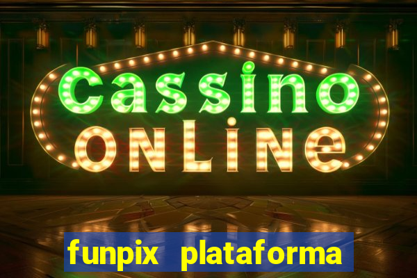 funpix plataforma de jogos