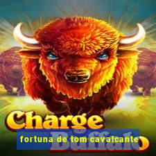 fortuna de tom cavalcante