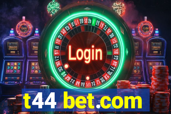 t44 bet.com