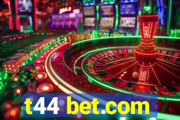 t44 bet.com