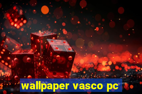 wallpaper vasco pc