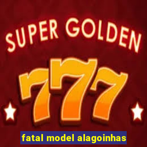 fatal model alagoinhas