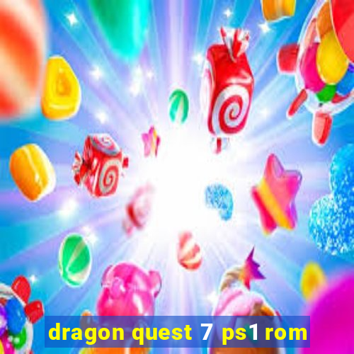 dragon quest 7 ps1 rom