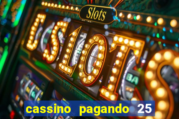 cassino pagando 25 reais no cadastro