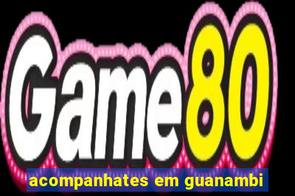 acompanhates em guanambi