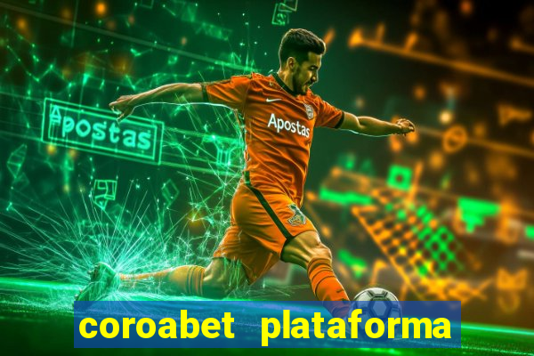 coroabet plataforma de jogos