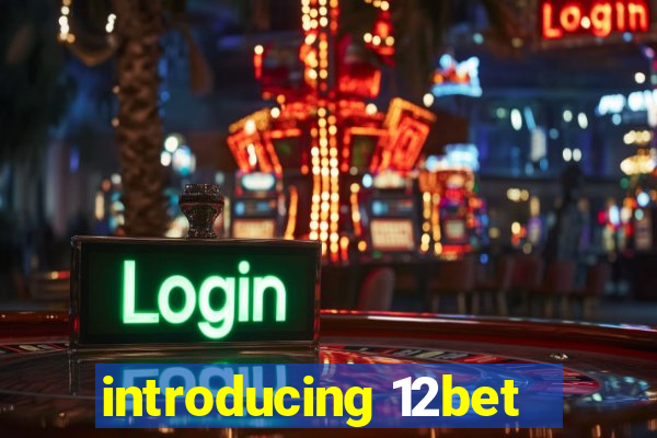 introducing 12bet