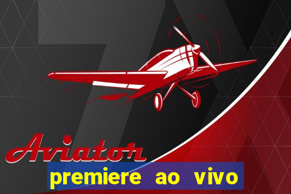 premiere ao vivo hoje gratis