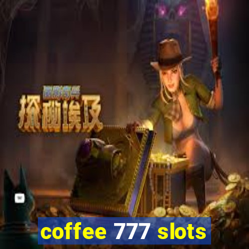 coffee 777 slots