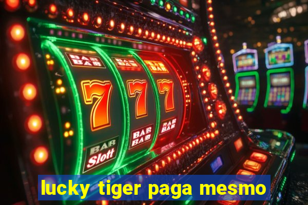 lucky tiger paga mesmo