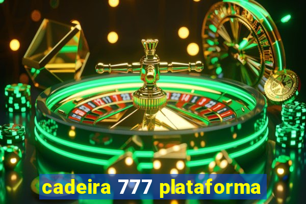 cadeira 777 plataforma