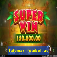 futemax futebol ao vivo atualizado