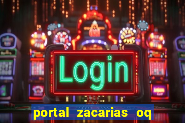 portal zacarias oq q e para falar