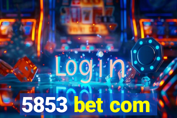 5853 bet com