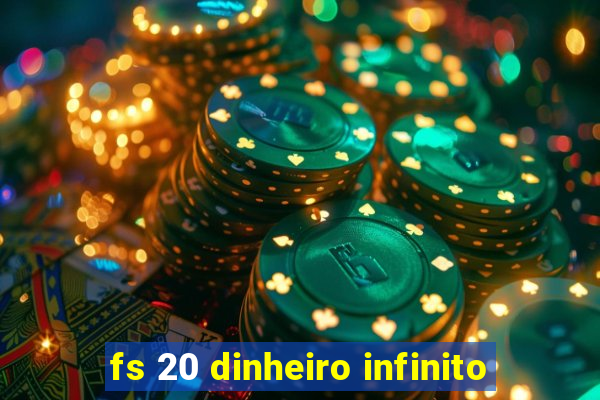 fs 20 dinheiro infinito