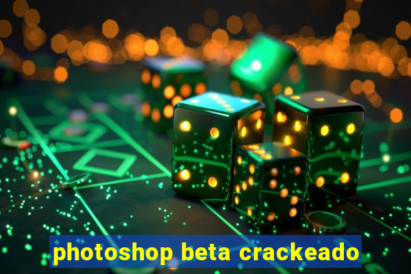 photoshop beta crackeado