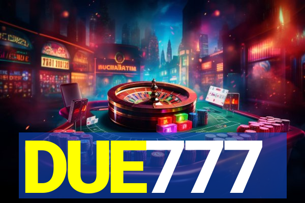 DUE777