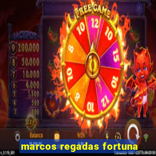 marcos regadas fortuna