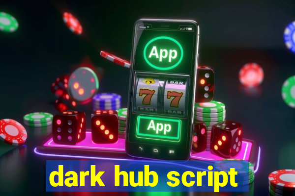 dark hub script