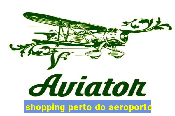 shopping perto do aeroporto