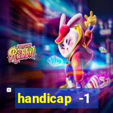 handicap -1 primeiro tempo