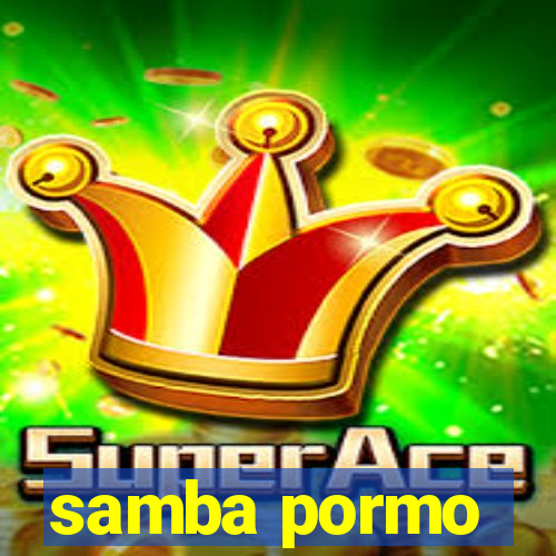 samba pormo