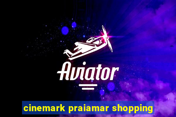 cinemark praiamar shopping