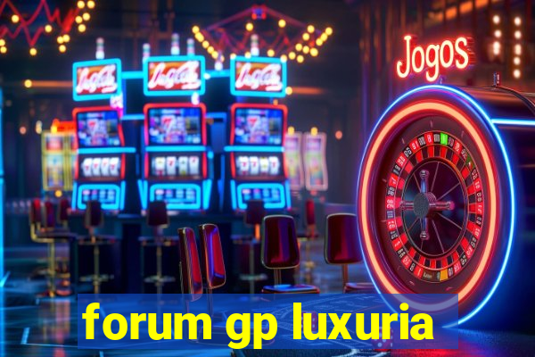 forum gp luxuria