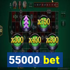 55000 bet