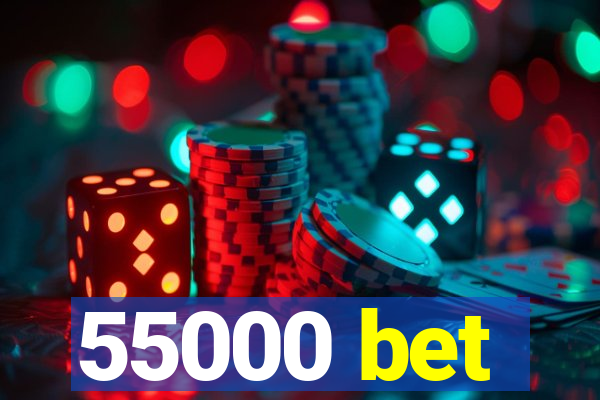 55000 bet