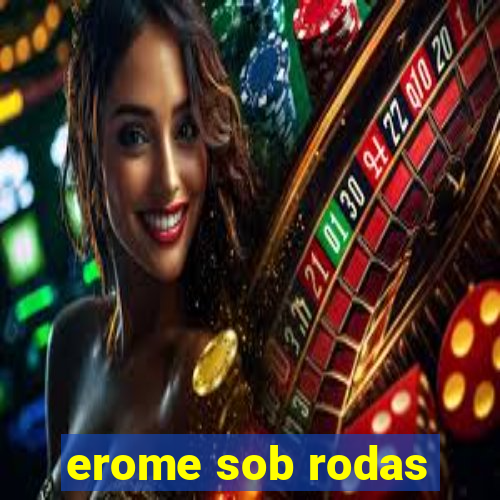 erome sob rodas