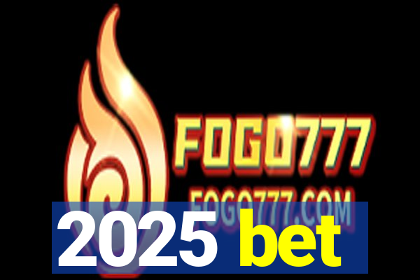 2025 bet