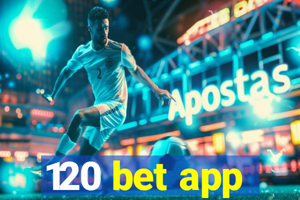 120 bet app