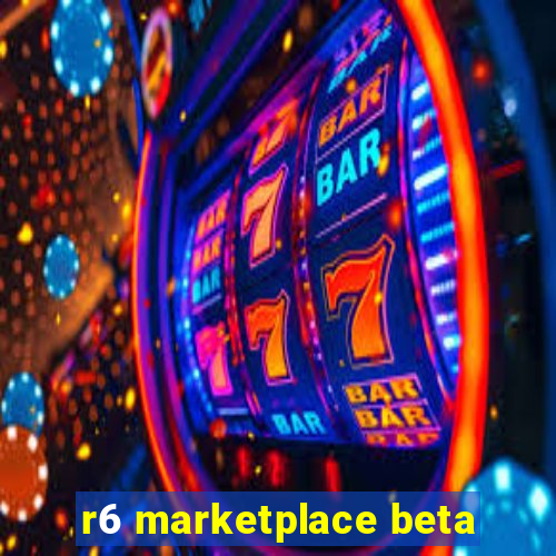 r6 marketplace beta