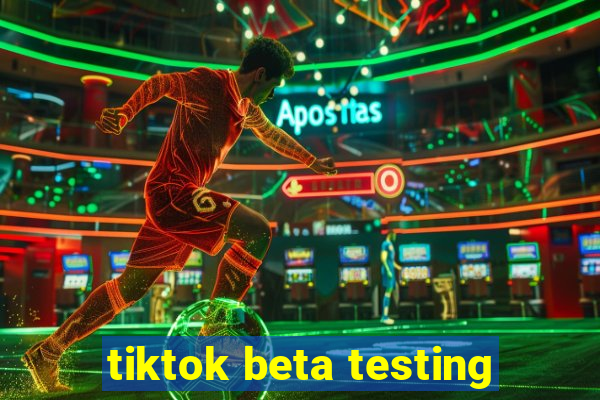 tiktok beta testing