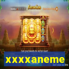 xxxxaneme