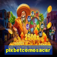 pixbetcomosacar