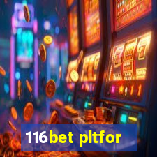 116bet pltfor