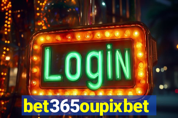 bet365oupixbet