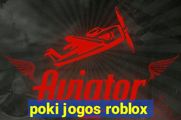 poki jogos roblox