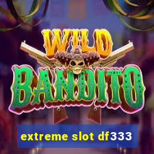 extreme slot df333