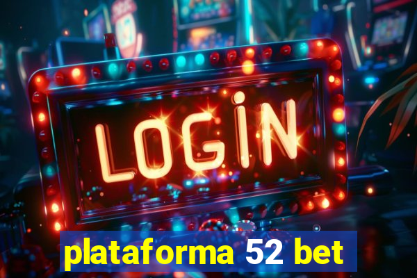 plataforma 52 bet