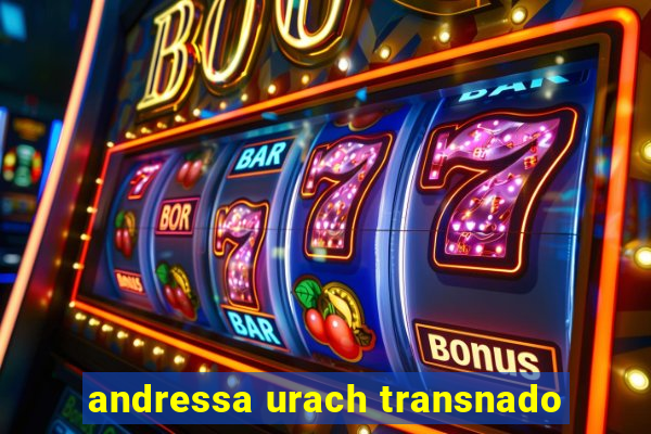 andressa urach transnado