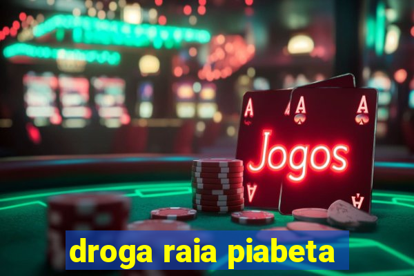 droga raia piabeta