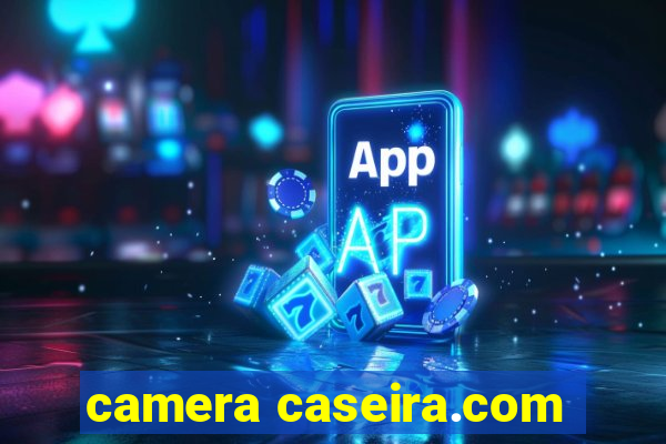 camera caseira.com