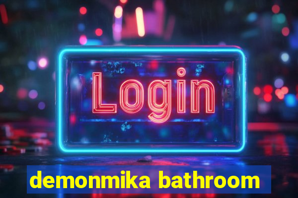 demonmika bathroom