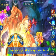 jogo do tigrinho proprietário(s)