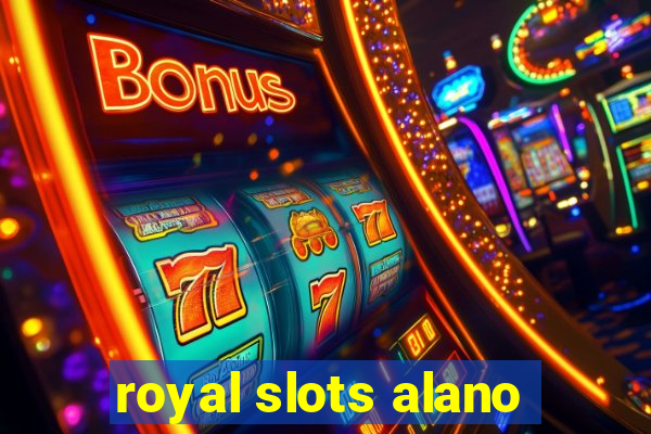 royal slots alano