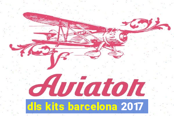 dls kits barcelona 2017