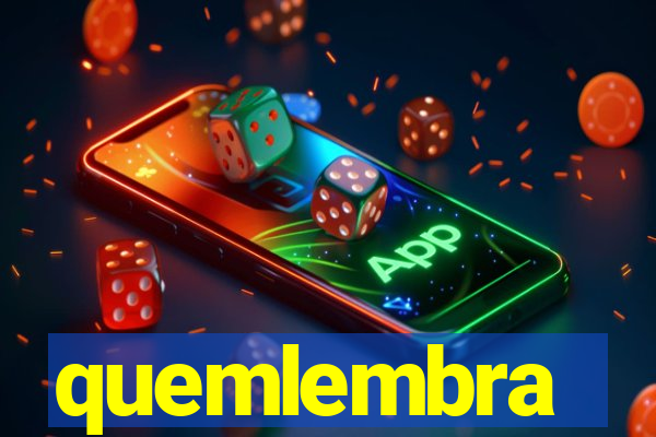 quemlembra